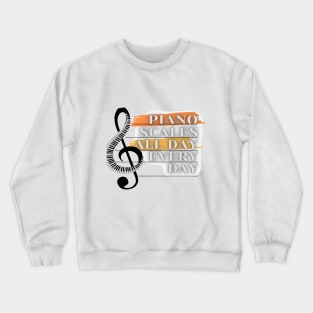 Piano Scales All Day Every Day Crewneck Sweatshirt